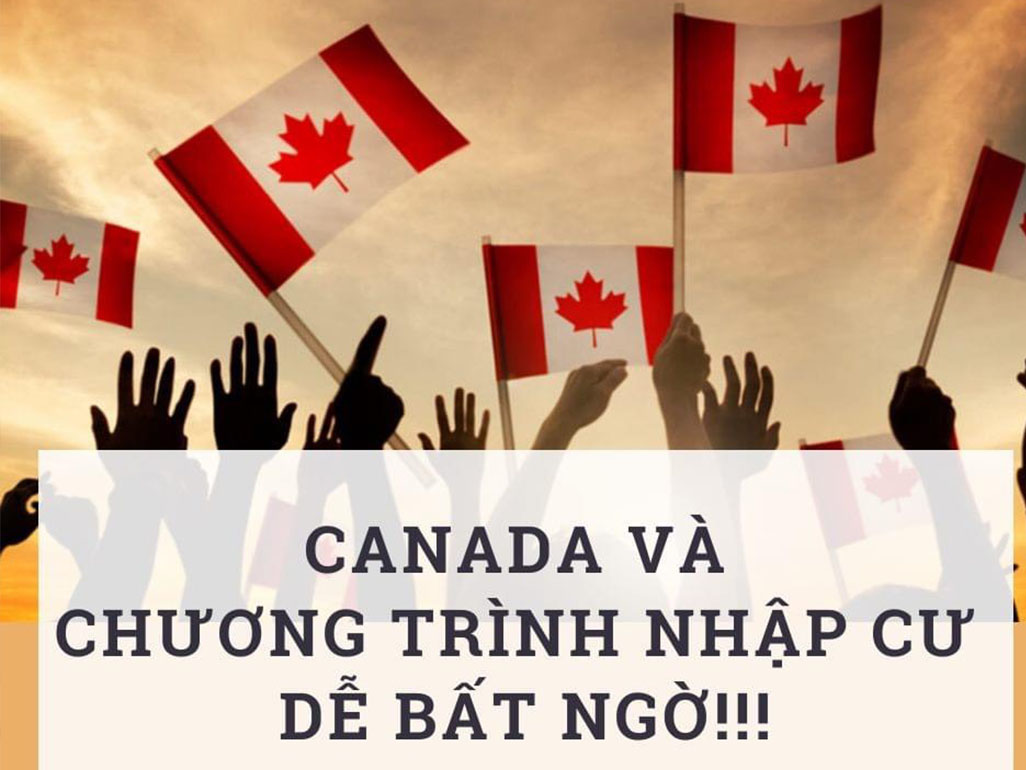 CANADA VÀ CHƯƠNG TRÌNH NHẬP CƯ DỄ BẤT NGỜ