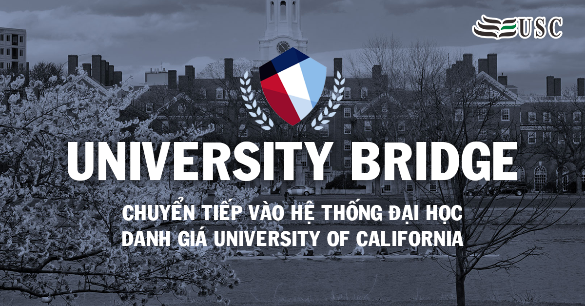 UNIVERSITY BRIDGE - CHƯƠNG TRÌNH DUY NHẤT ĐẢM BẢO CHUYỂN TIẾP VÀO HỆ THỐNG ĐẠI HỌC DANH GIÁ UNIVERSITY OF CALIFORNIA